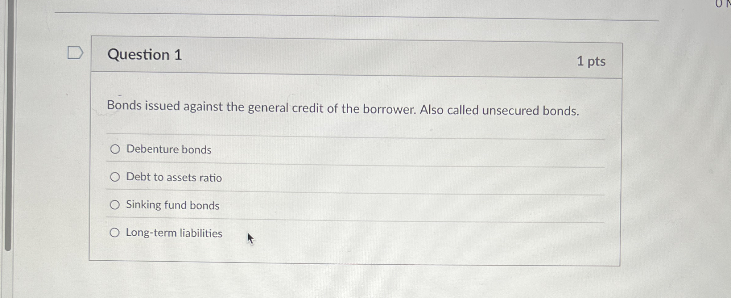 Question 1 1 pts Bonds issued against the general