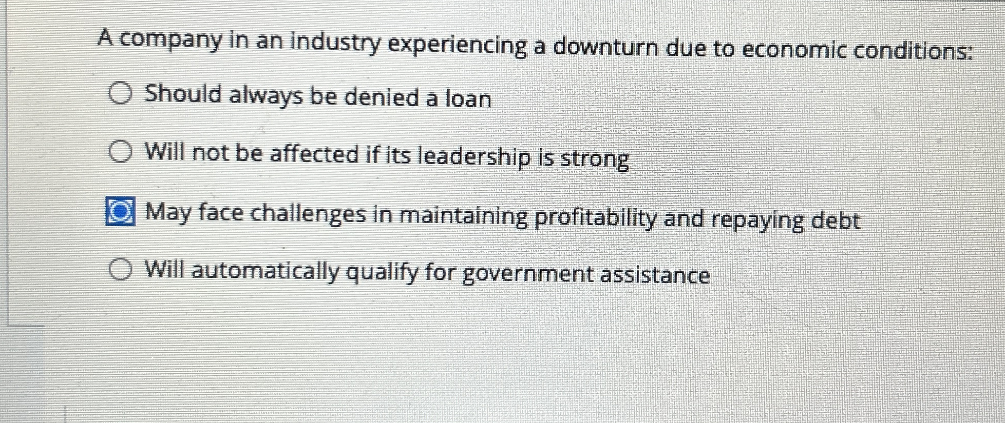 A company in an industry experiencing a downturn