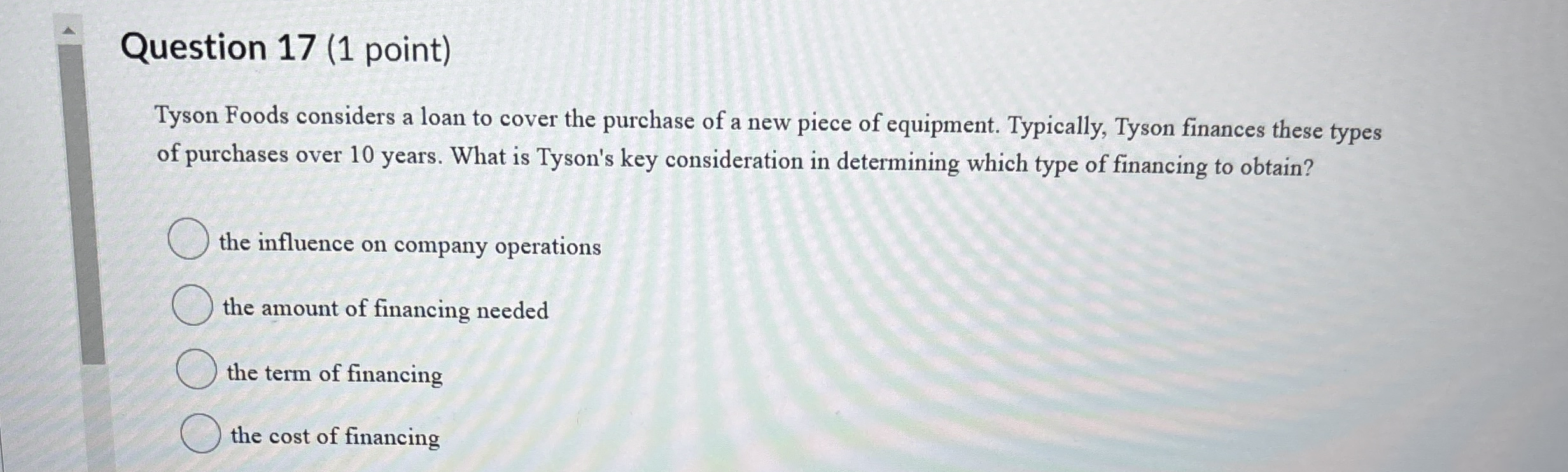 Question 1 7 ( 1 point ) Tyson Foods considers a
