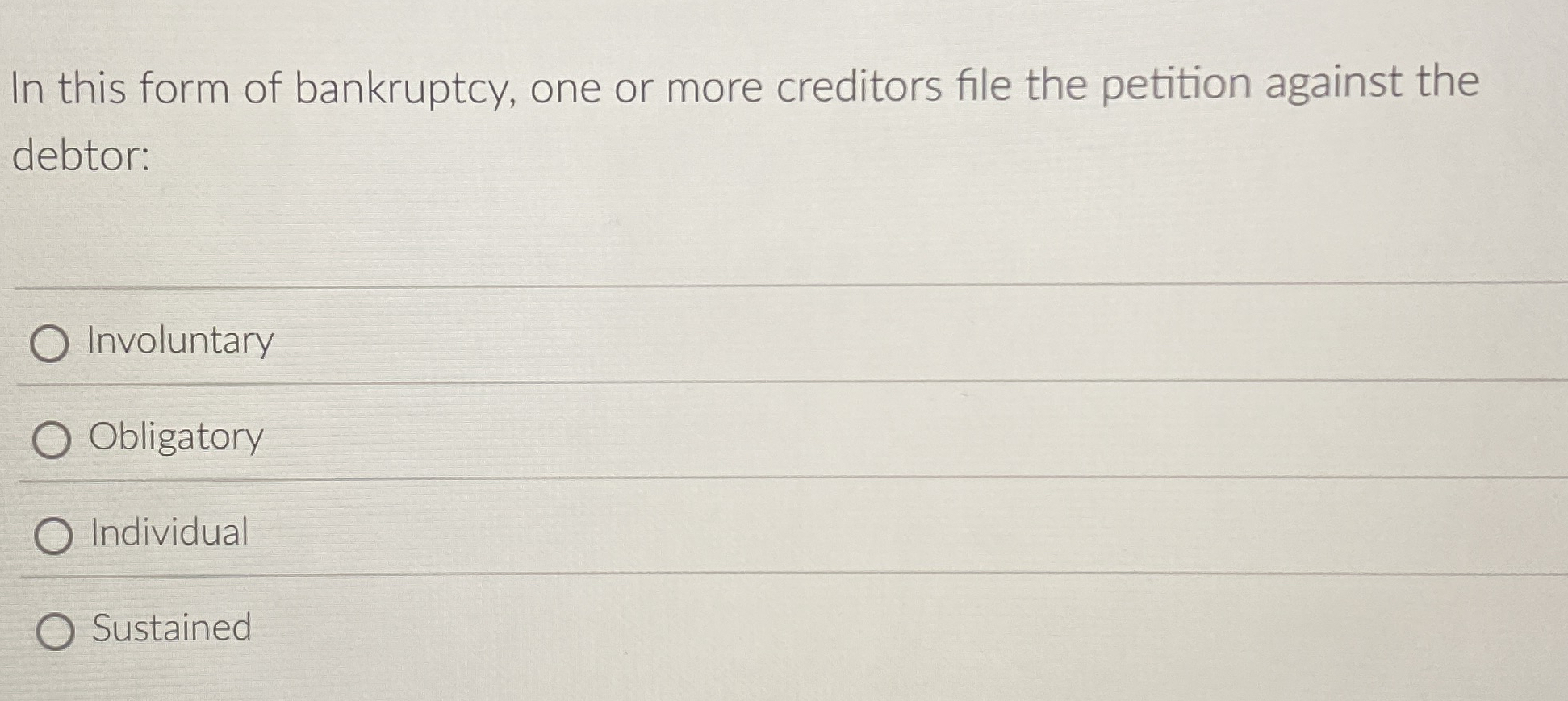 In this form of bankruptcy, one or more creditors