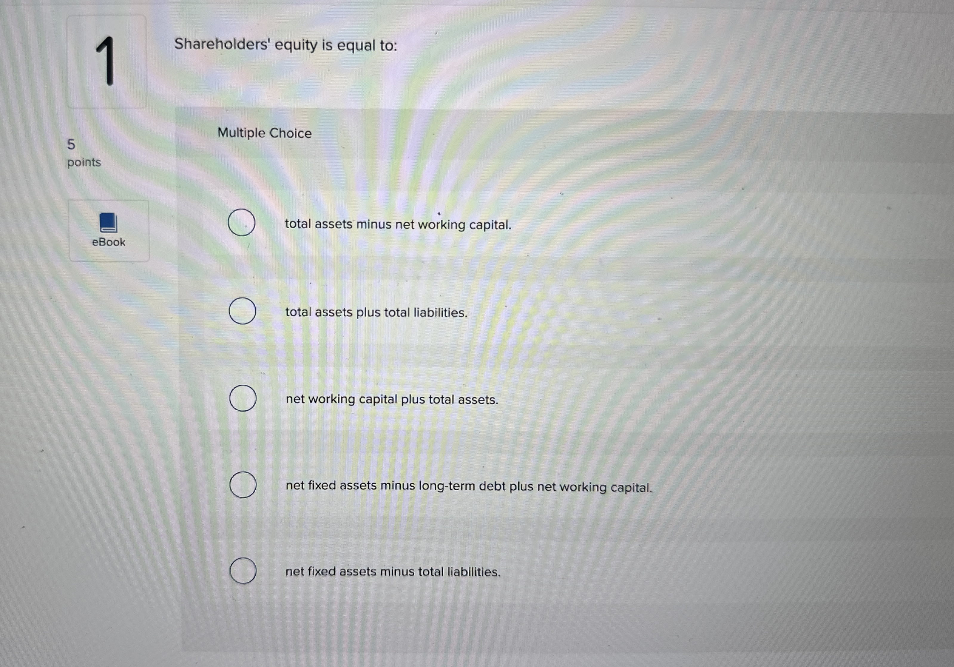 1 Shareholders' equity is equal to: 5 points