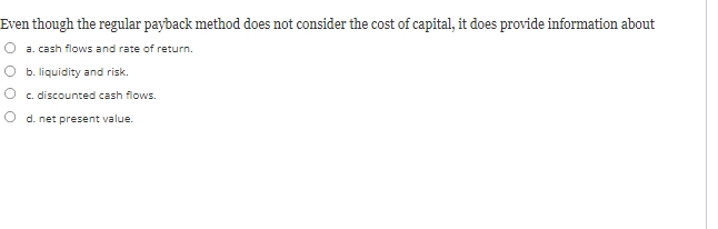 Even though the regular payback method does not