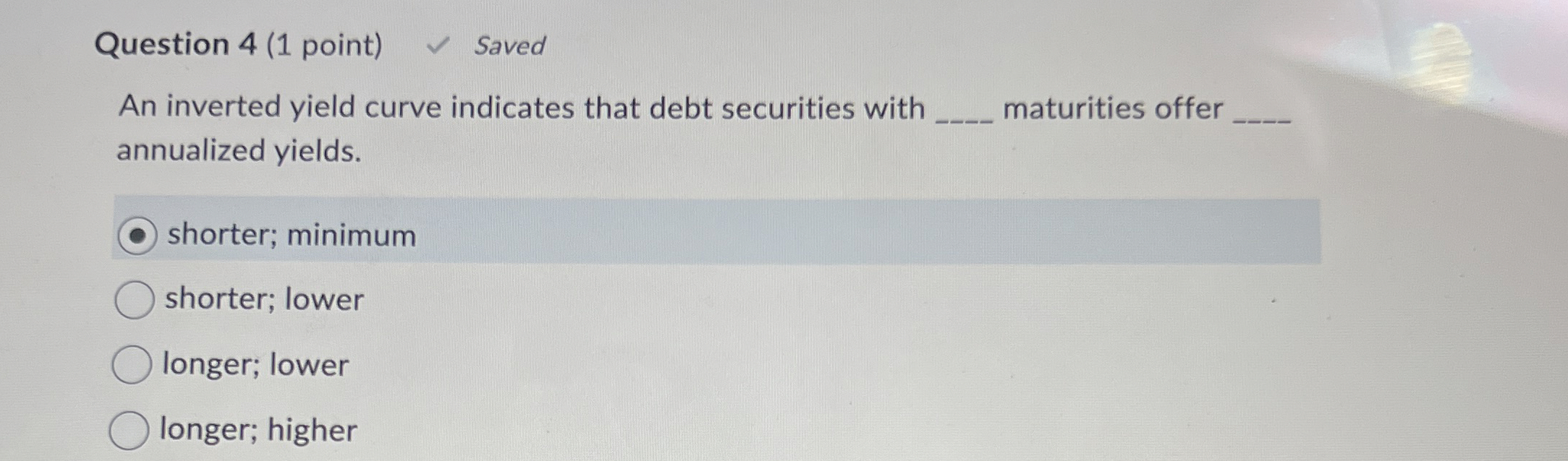 Question 4 ( 1 point ) Saved An inverted yield