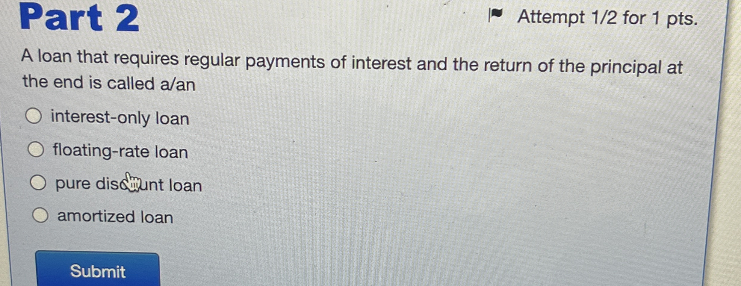 Attempt 1 2 for 1 pts . A loan that requires