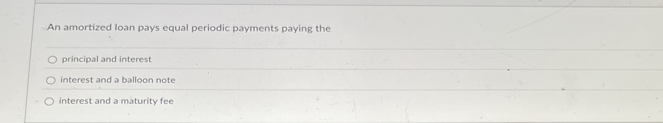 An amortized loan pays equal periodic payments