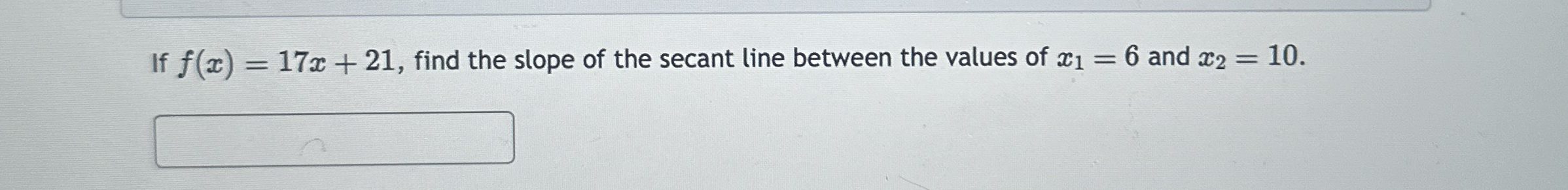If f ( x ) = 1 7 x + 2 1 , find the slope of the