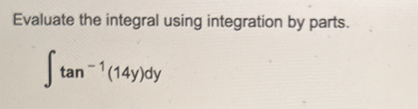 Evaluate the integral using integration by parts.