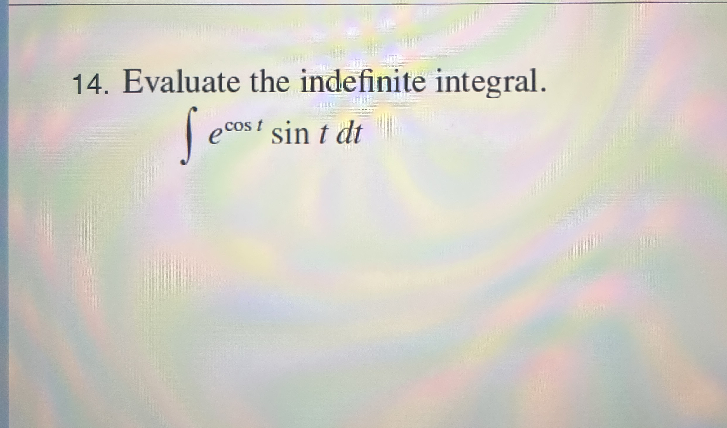 Evaluate the indefinite integral. e c o s t s i n
