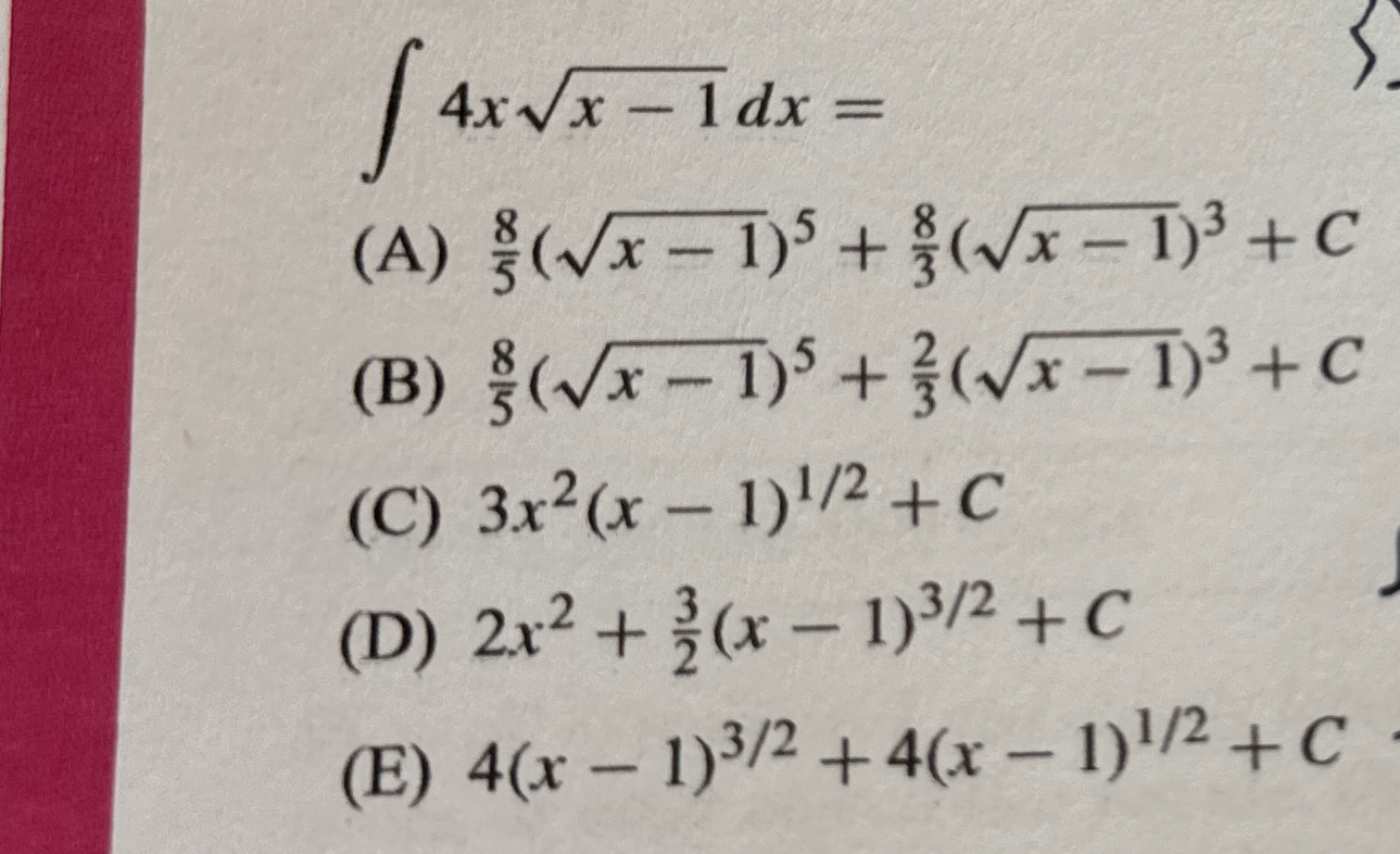 4 x x - 1 2 d x = ( A ) 8 5 ( x - 1 2 ) 5 + 8 3 (