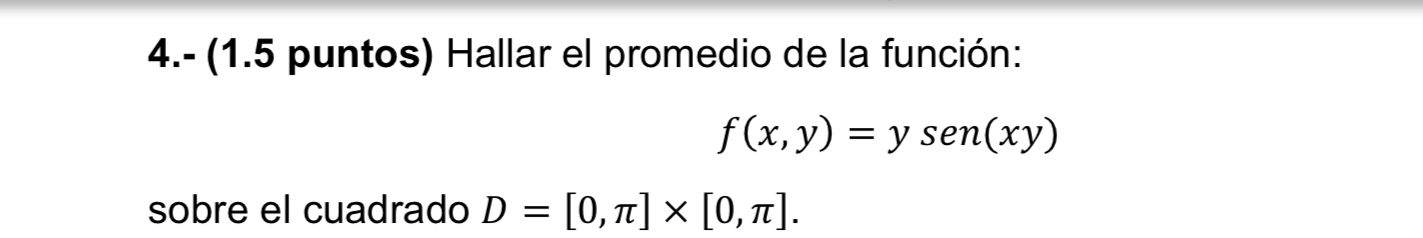 4 . - Hallar el promedio de la funci n: f ( x , y