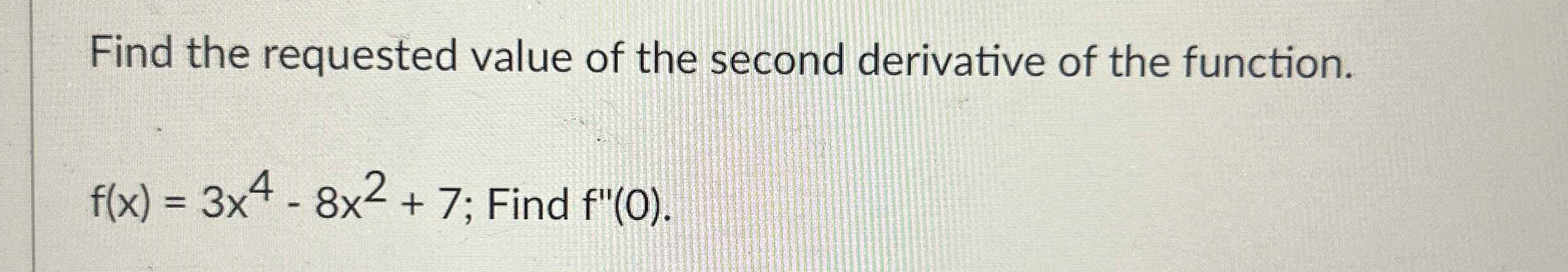 Find the requested value of the second derivative