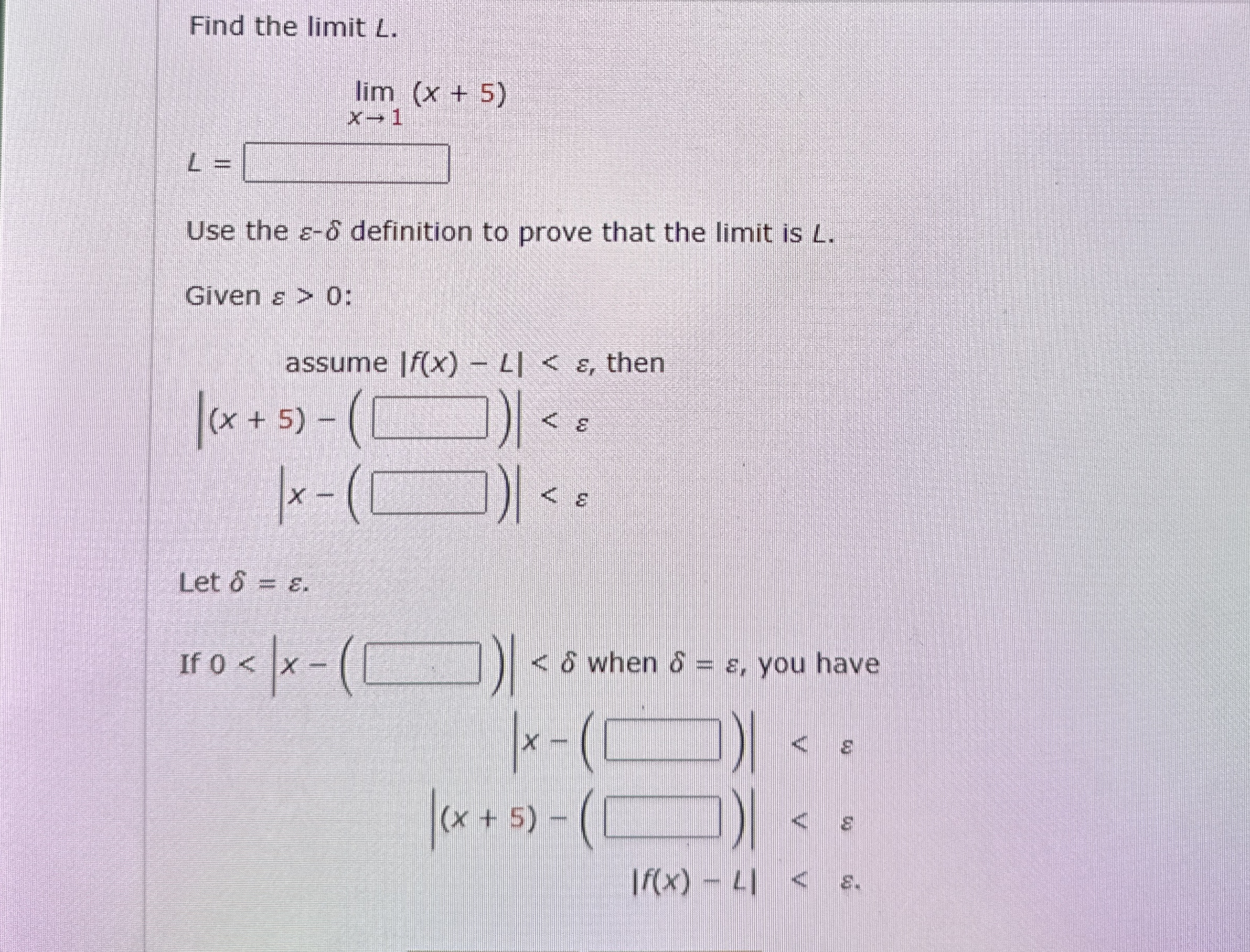 Find the limit L . L = , lim x 1 ( x + 5 ) Use