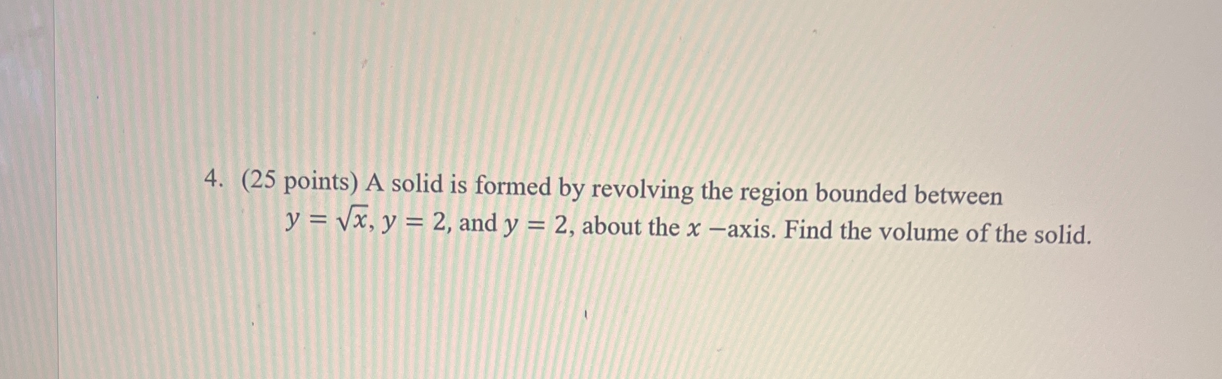 ( 2 5 points ) A solid is formed by revolving the