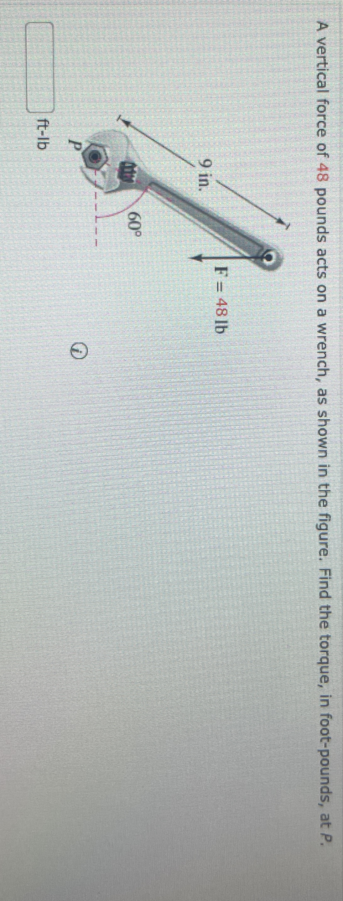 A vertical force of 4 8 pounds acts on a wrench,