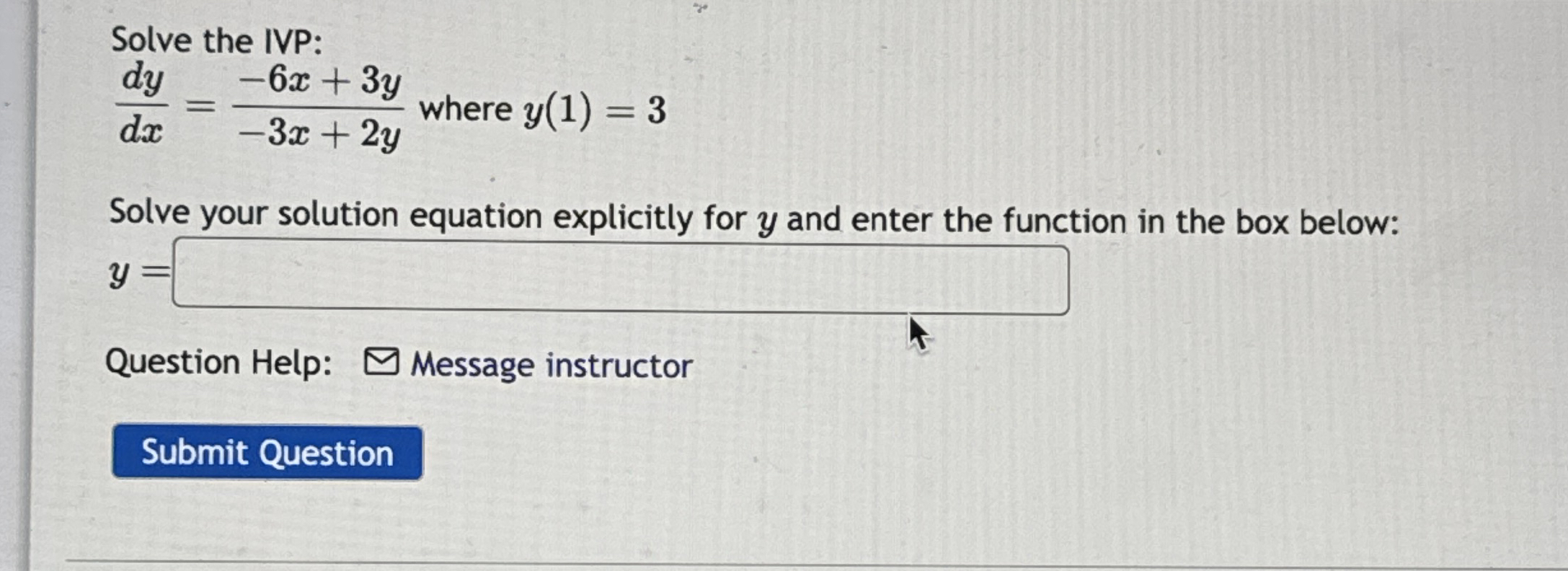 Solve the IVP: d y d x = - 6 x + 3 y - 3 x + 2 y