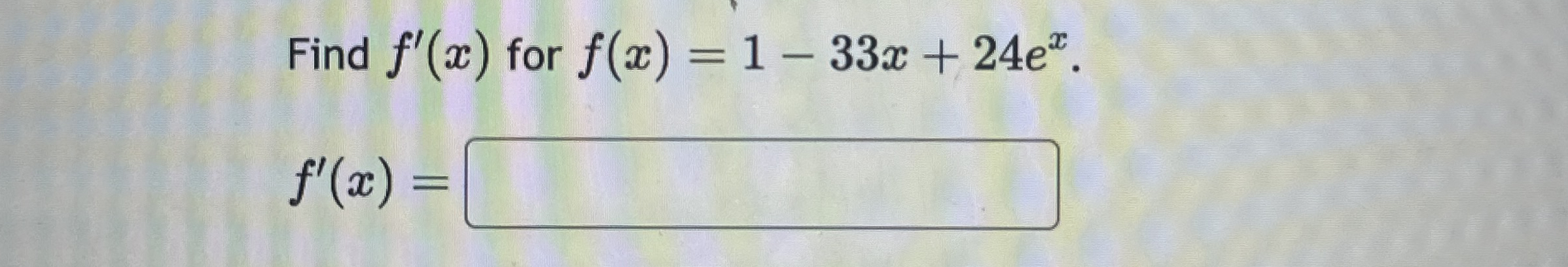 Find f ' ( x ) for f ( x ) = 1 - 3 3 x + 2 4 e x