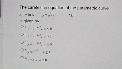 The caretesian equation of the parametric curve x