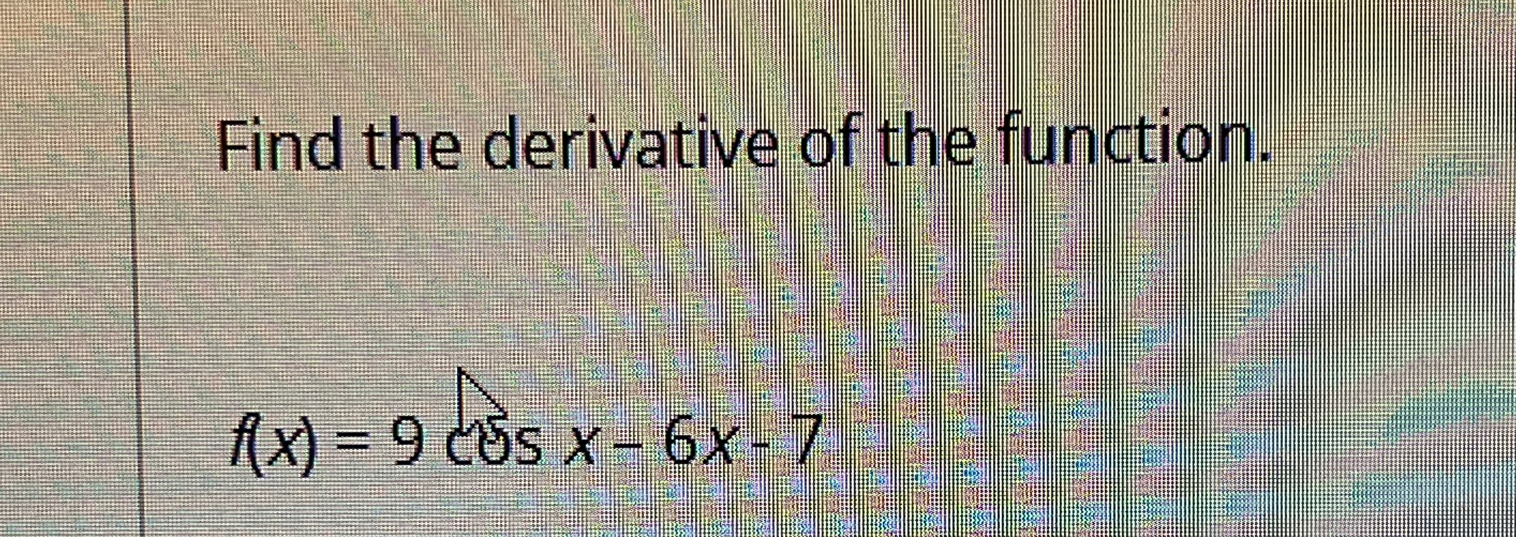 Find the derivative of the function. f ( x ) = 9