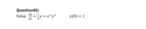 Question# 2 : Solve d y d x + 1 3 y = e x y 4 , y