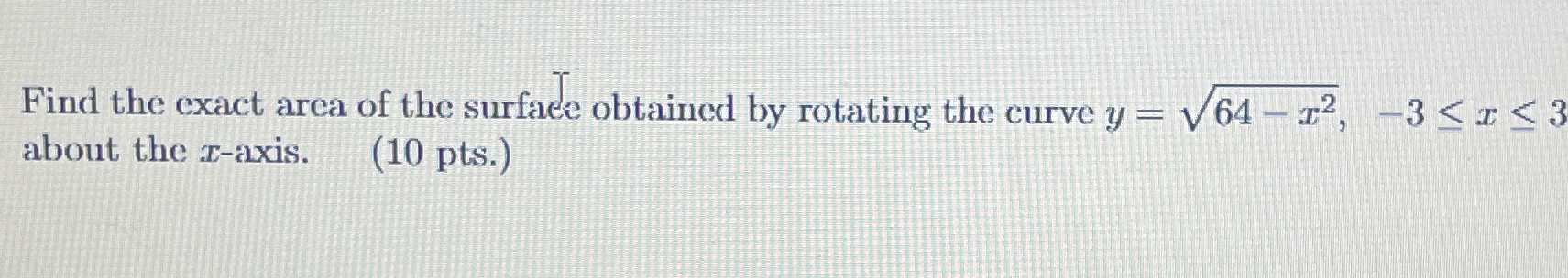 Find the exact area of the surface obtained by
