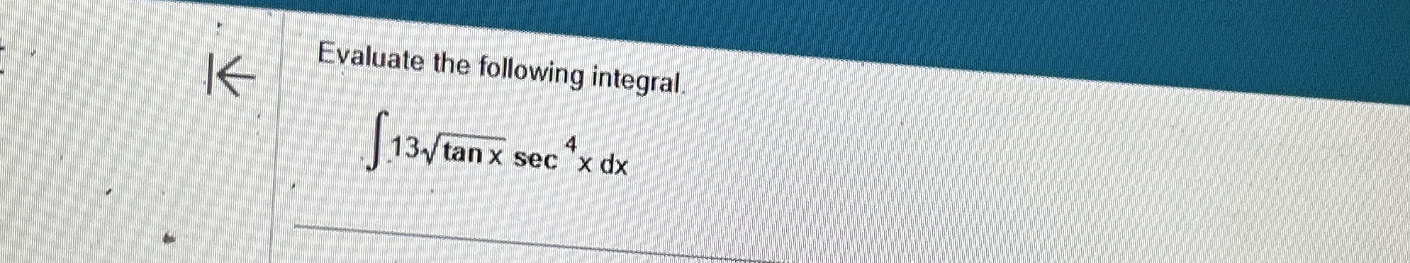Evaluate the following integral. 1 3 t a n x 2 s