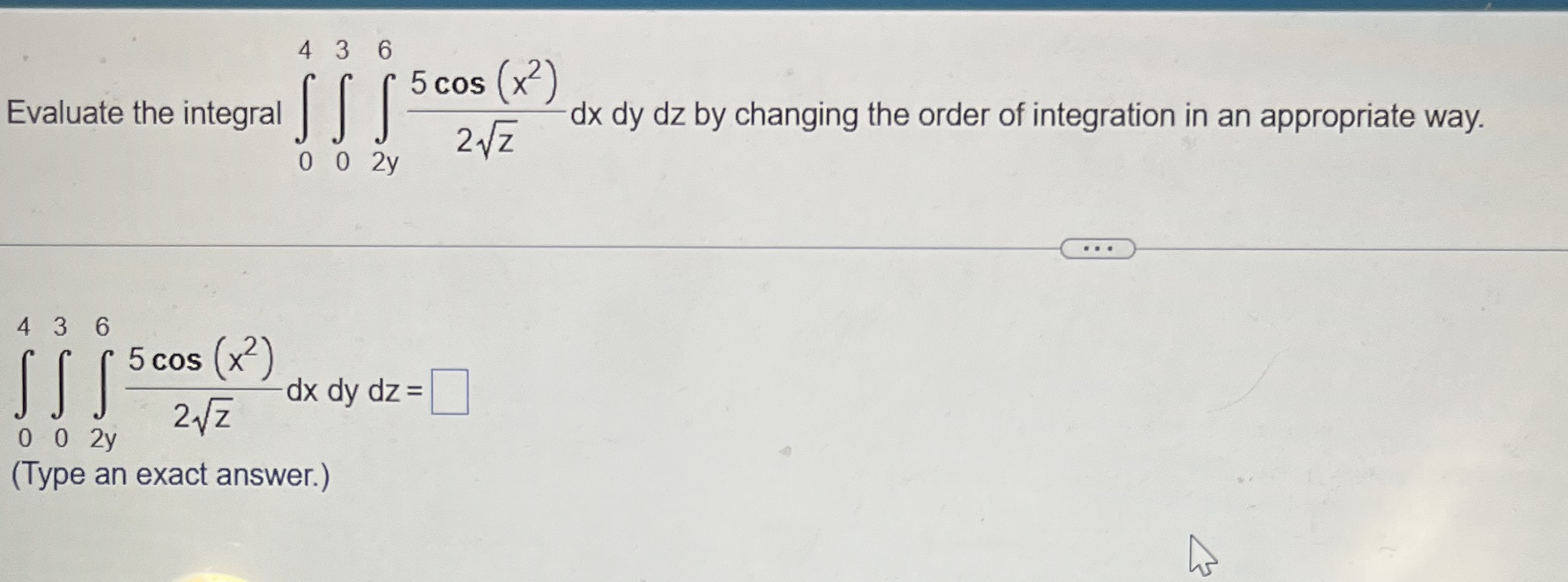 Evaluate the integral 0 4 0 3 2 y 6 5 c o s ( x 2