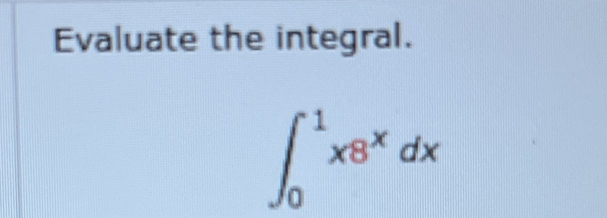Evaluate the integral. 0 1 x 8 x d x