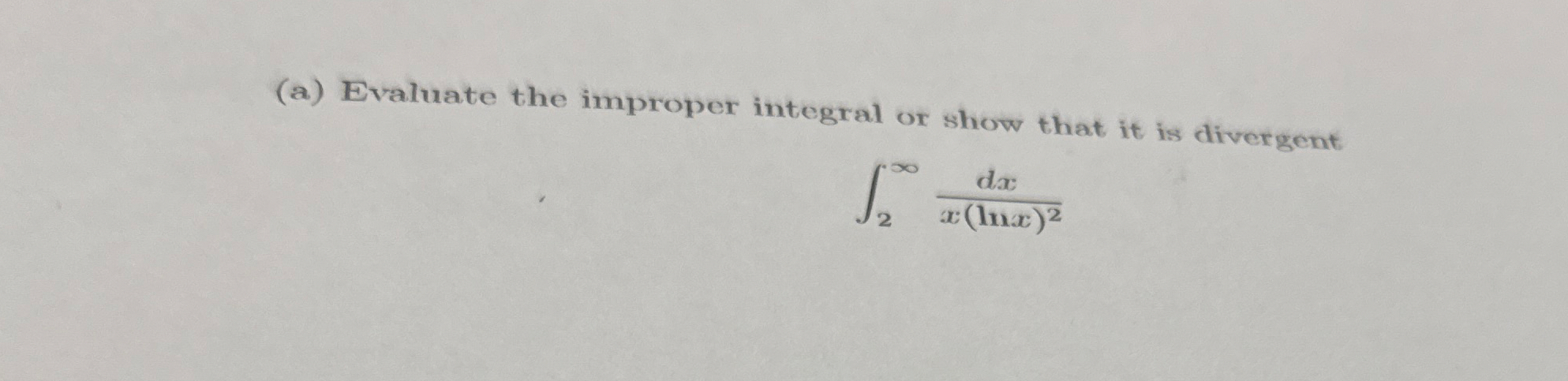 ( a ) Evaluate the improper integral or show that