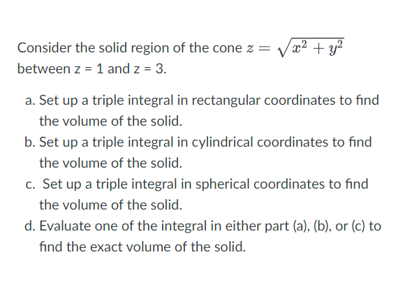 Consider the solid region of the cone \ ( z = \