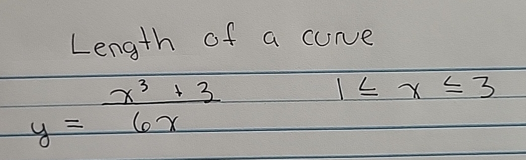 Length of a curve y = x 3 + 3 6 x , 1 x 3