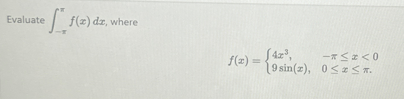 Evaluate - f ( x ) d x , where f ( x ) = { 4 x 3