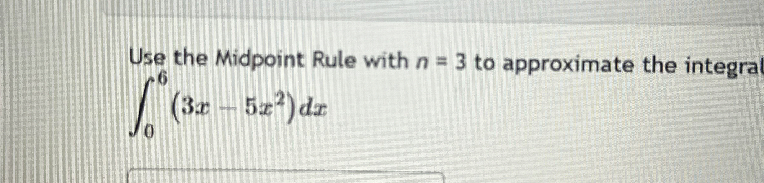 Use the Midpoint Rule with n = 3 to approximate