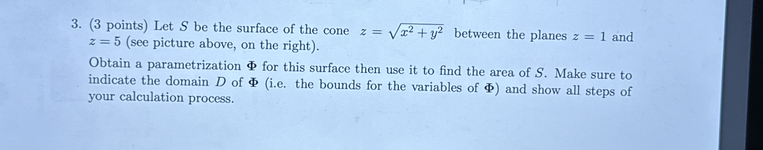 ( 3 points ) Let S be the surface of the cone z =