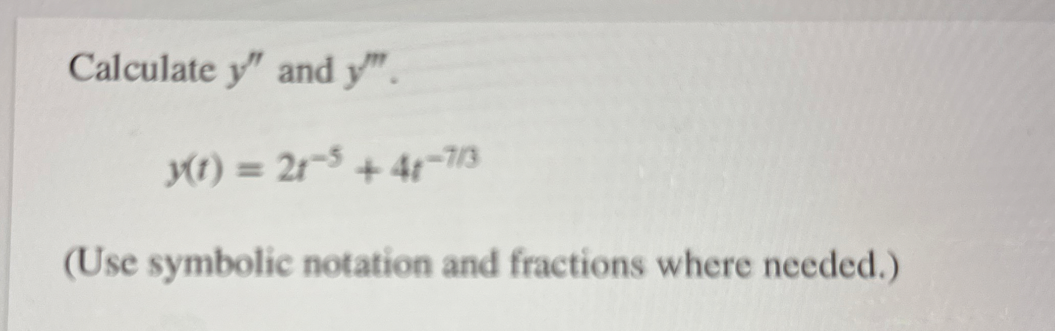 y ( t ) = 2 t - 5 + 4 t - 7 3 Calculate y ' ' and