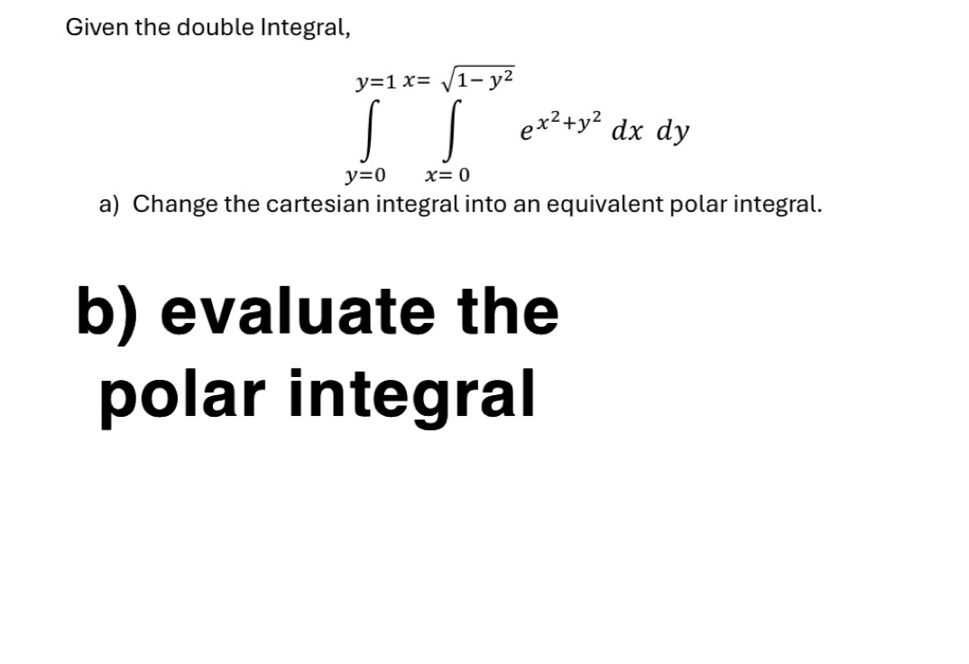 Given the double Integral, b ) evaluate the polar