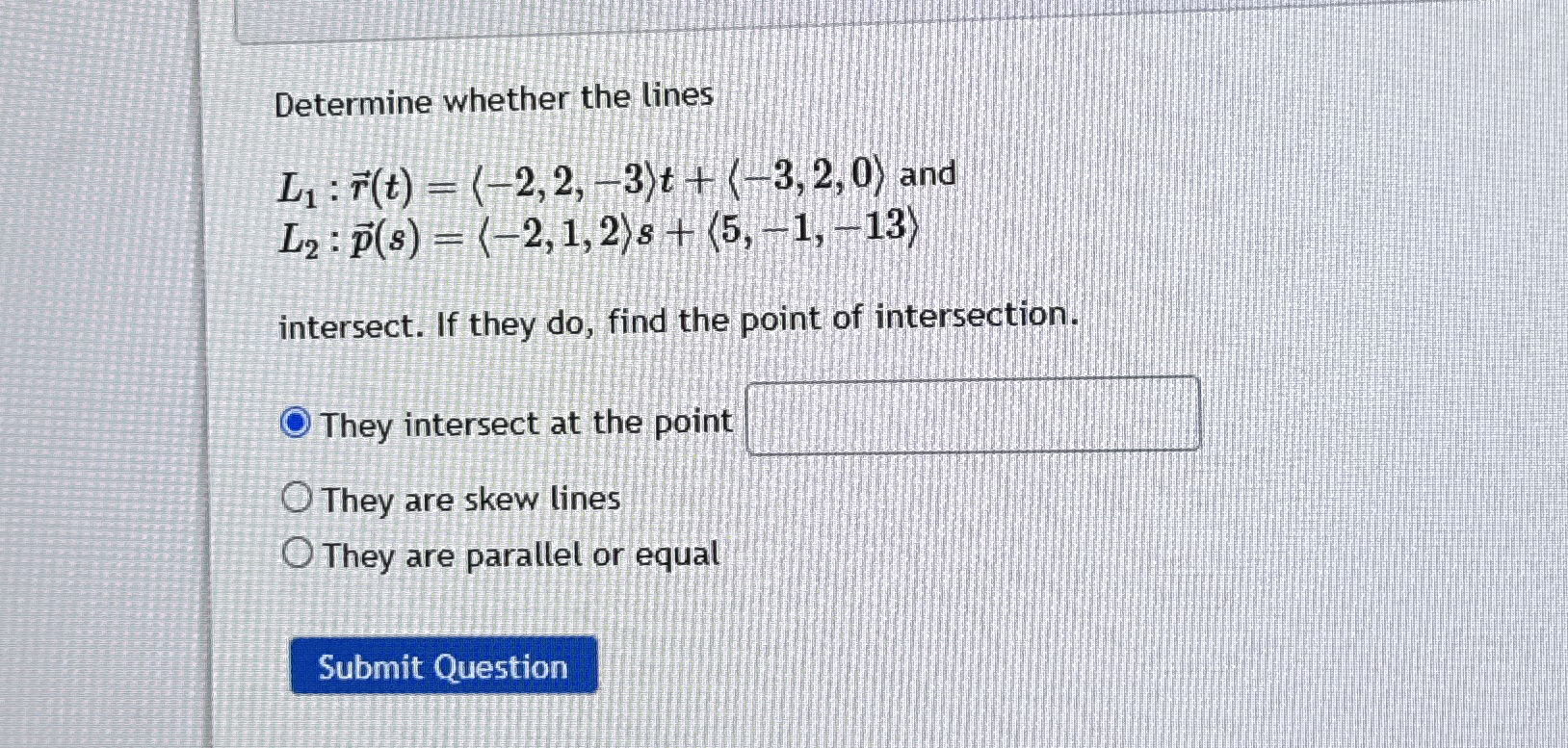 Determine whether the lines L 1 :vec ( r ) ( t )