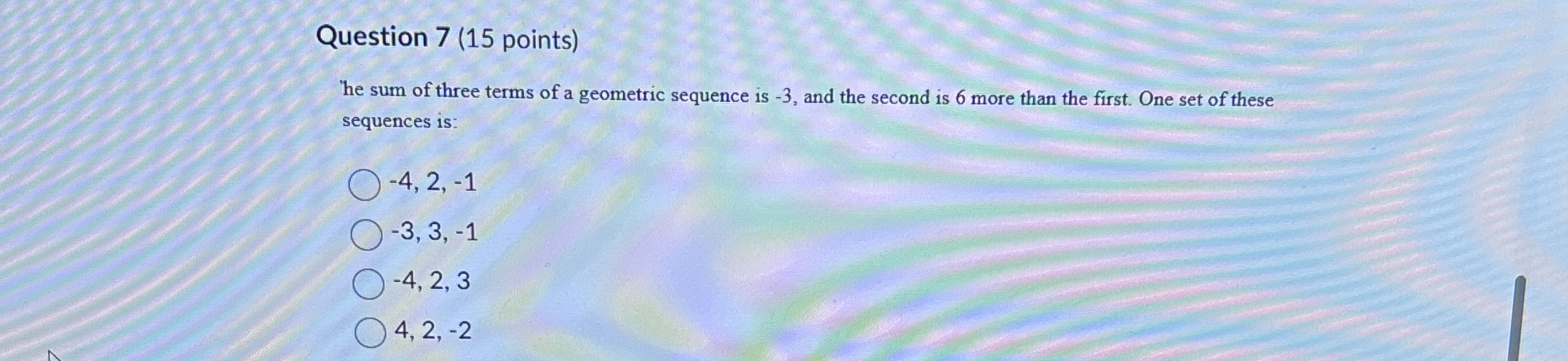Question 7 ( 1 5 points ) he sum of three terms