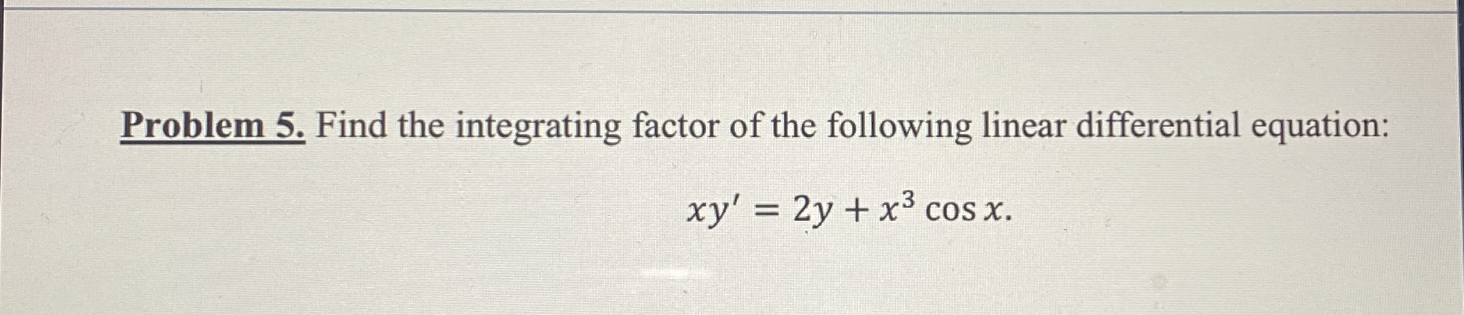 Problem 5 . Find the integrating factor of the