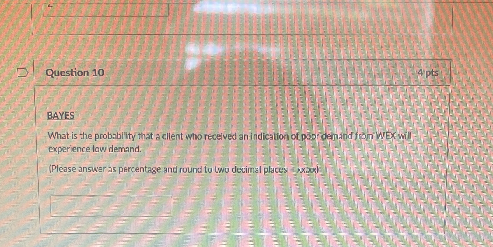 4 Question 10 4 pts BAYES What is the probability