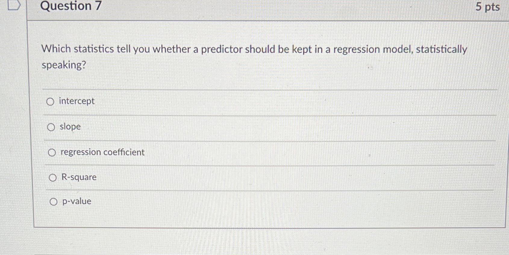 Question 7 5 pts Which statistics tell you