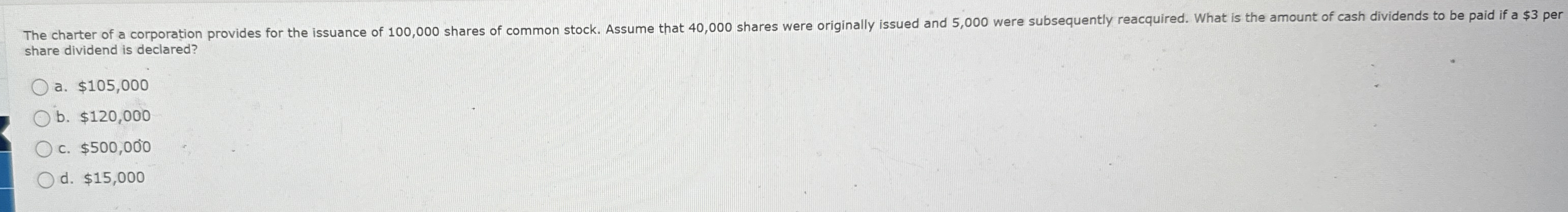 share dividend is declared? a . $ 1 0 5 , 0 0 0 b