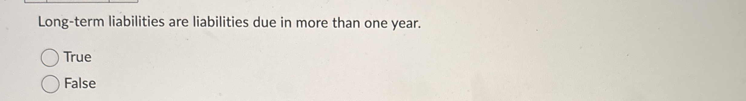 Long - term liabilities are liabilities due in