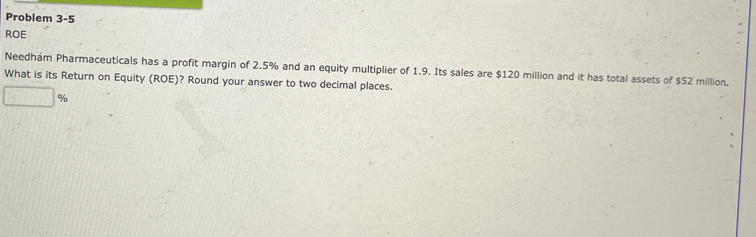 Problem 3 - 5 ROE Needham Pharmaceuticals has a