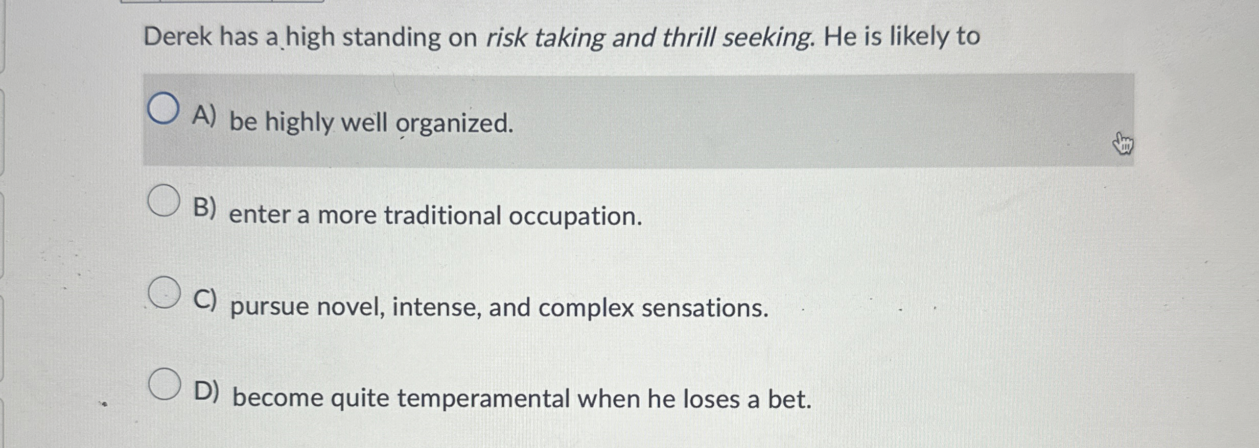 Derek has a high standing on risk taking and