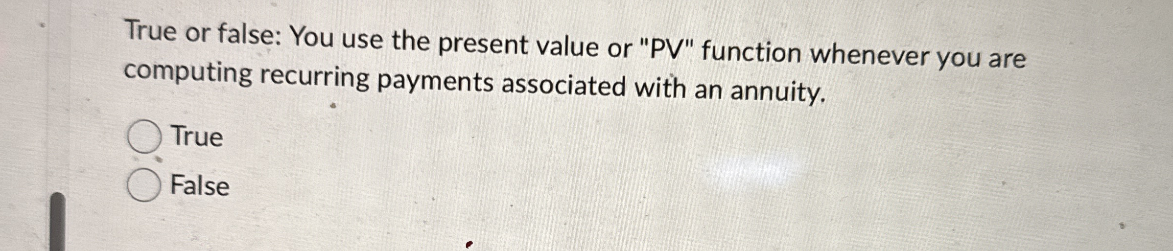 True or false: You use the present value or " PV