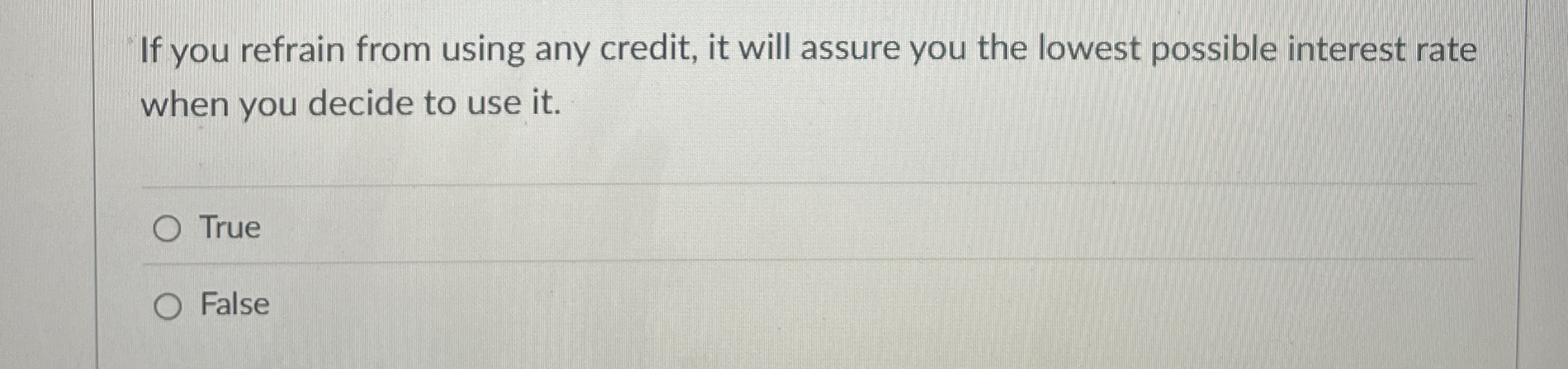 If you refrain from using any credit, it will
