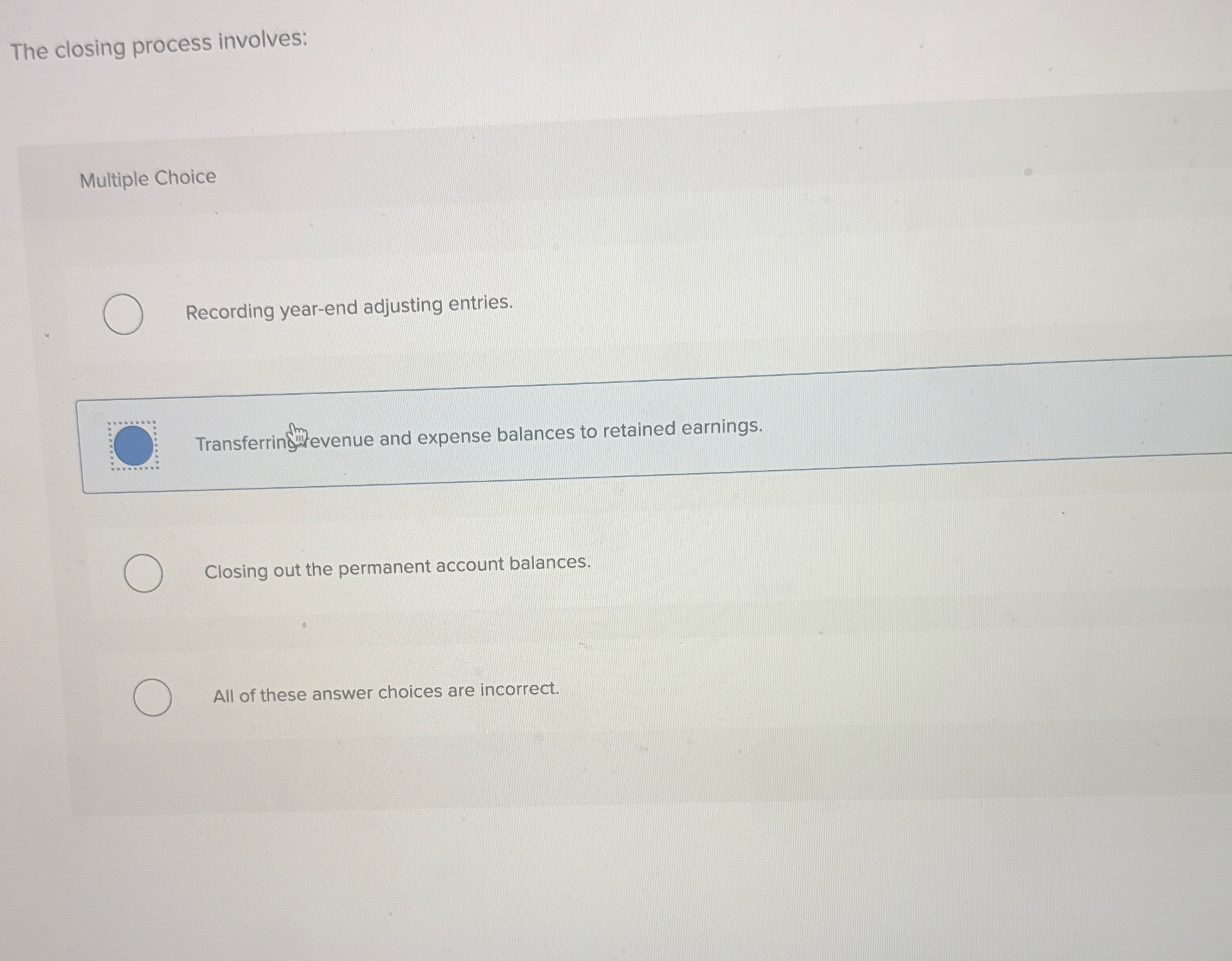 The closing process involves: Multiple Choice