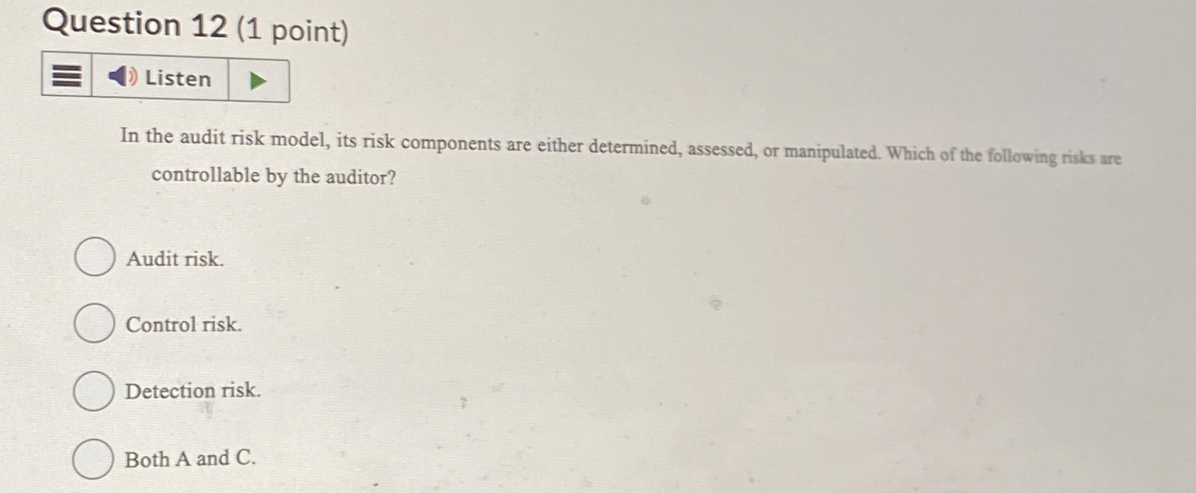 Question 1 2 ( 1 point ) Listen In the audit risk