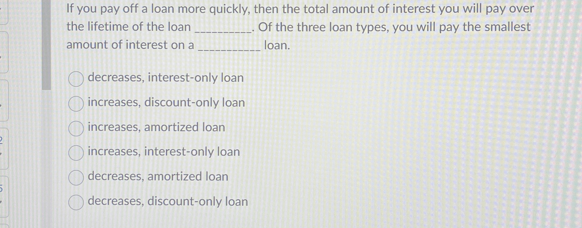 If you pay off a loan more quickly, then the