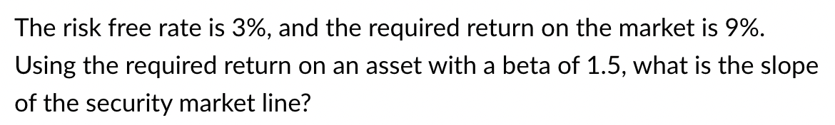 The risk free rate is \ ( 3 \ % \ ) , and the